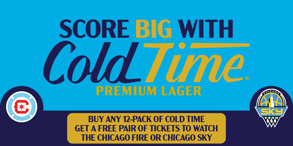 Cold Time SCORE BIG Giveaway - Buy any 12-pack of Cold Time, get a free pair of tickets to watch the Chicago Fire or Chicago Sky