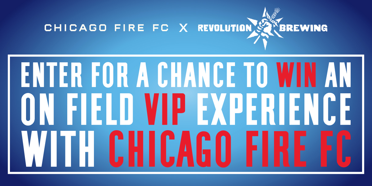 Chicago Fire FC X Revolution Brewing â Enter for a chance to win an on-field VIP experience